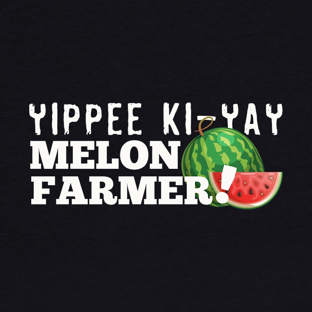 Yippie Ki-Yay Melon Farmer!!! by HIDENbehindAroc